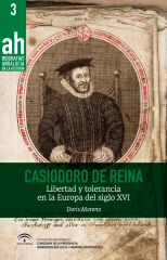 Casiodoro de Reina. Libertad y tolerancia en la Europa del siglo XVI
